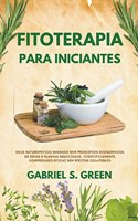 Fitoterapia Para Iniciantes - Guia Naturopático Baseado Nos Princípios Bioquímicos de Ervas e Plantas Medicinais, Cientificamente Comprovado Eficaz Sem Efeitos Colaterais