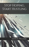 Stop Hoping, Start Hustling
