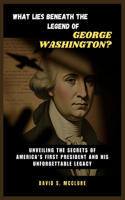 What Lies Beneath the Legend of George Washington?