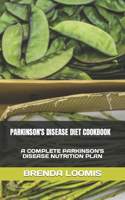 Parkinson's Disease Diet Cookbook: A Complete Parkinson's Disease Nutrition Plan