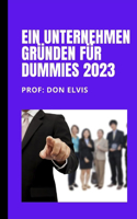 Ein Unternehmen gründen für Dummies 2023 - Bester Leitfaden zur Gründung eines Unternehmens