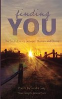 Finding You: The Soul's Dance between Human and Divine(Poems by Sandra Gray)