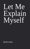 Let Me Explain Myself