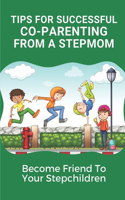Tips For Successful Co-Parenting From A Stepmom