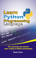 Learn Python Programming Language: The only book you need to start coding in python immediately