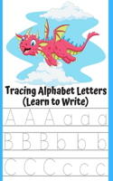 Tracing Alphabet Letters (Learn to Write): Alphabet Workbooks for Preschoolers (Trace Books for Kids Ages 3-5).
