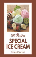 365 Special Ice Cream Recipes: An Ice Cream Cookbook You Will Love