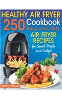 Healthy Air Fryer Cookbook: 250 Easy and Tasty Air Fryer Recipes for Smart People on a Budget. (Bonus! Low-Fat, Vegetarian, Asian, Keto and Low-Carb Air Fryer Recipes)