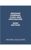 Arizona Criminal Code and Procedure 2020 Edition