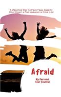 Afraid: A Fear Journal for Women, Ladies, Girls, Teens to Write in - A Creative Way to Face Fear, Anxiety, Self-Doubt & Find Peace and Harmony in Your Life 