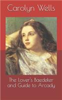 The Lover's Baedeker and Guide to Arcady