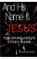And His Name Is Jesus: The Name above every name
