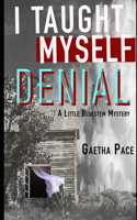 I Taught Myself Denial: (A Little Bluestem Mystery)