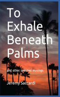 To Exhale Beneath Palms