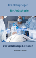 Krankenpfleger für Anästhesie Der vollständige Leitfaden