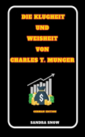 Die Klugheit und Weisheit von Charles T. Munger: (The Wealth Builder's Blueprint: Strategies for Financial Success)