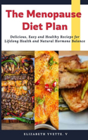 Menopause Diet Plan: Delicious, Easy and Healthy Recipes for Lifelong Health and Natural Hormone Balance