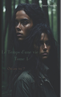 Le temps d'une vie: Tome 1: Où es-tu ?