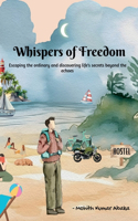 Whispers of Freedom: Escaping the ordinary and discovering life's secrets beyond the echoes