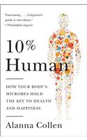 10% Human: How Your Body's Microbes Hold the Key to Health and Happiness