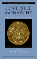 Contested Monarchy: Integrating the Roman Empire in the Fourth Century AD