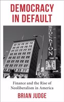 Democracy in Default: Finance and the Rise of Neoliberalism in America
