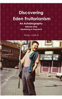 Discovering Eden Fruitarianism - An Autobiography - Volume One