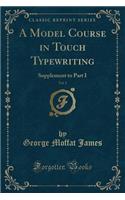 A Model Course in Touch Typewriting, Vol. 1: Supplement to Part I (Classic Reprint)