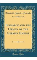 Bismarck and the Origin of the German Empire (Classic Reprint)