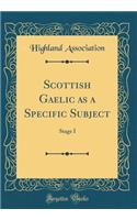 Scottish Gaelic as a Specific Subject: Stage I (Classic Reprint)