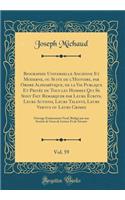 Biographie Universelle Ancienne Et Moderne, Ou Suite de l'Histoire, Par Ordre Alphabï¿½tique, de la Vie Publique Et Privï¿½e de Tous Les Hommes Qui Se Sont Fait Remarquer Par Leurs ï¿½crits, Leurs Actions, Leurs Talents, Leurs Vertus Ou Leurs Crime