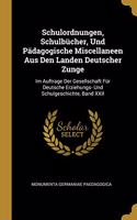 Schulordnungen, Schulbücher, Und Pädagogische Miscellaneen Aus Den Landen Deutscher Zunge