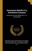 Documents Relatifs À La Révolution Française: Extraits Des Oeuvres Inédites De A. R. C. De Saint-albin