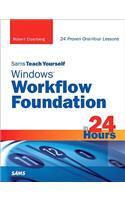 Sams Teach Yourself Windows Workflow Foundation in 24 Hours