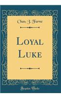 Loyal Luke (Classic Reprint)