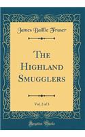The Highland Smugglers, Vol. 2 of 3 (Classic Reprint)