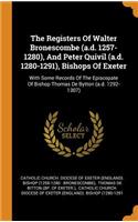 The Registers of Walter Bronescombe (A.D. 1257-1280), and Peter Quivil (A.D. 1280-1291), Bishops of Exeter