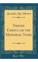 Yahveh Christ, or the Memorial Name (Classic Reprint)