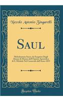 Saul: Melodramma Sacro, Da Eseguirsi Dagli Alunni Di Musica Dell'ospizio Apostolico Di S. Michele Nel Carnevale Dell'anno 1855 (Classic Reprint)