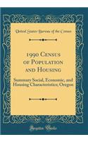 1990 Census of Population and Housing: Summary Social, Economic, and Housing Characteristics; Oregon (Classic Reprint)