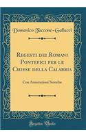 Regesti dei Romani Pontefici per le Chiese della Calabria: Con Annotazioni Storiche (Classic Reprint)