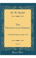 The Pennsylvania-German, Vol. 12: A Monthly Magazine; July, 1911 (Classic Reprint)