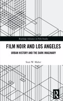 Film Noir and Los Angeles: Urban History and the Dark Imaginary