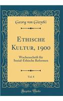 Ethische Kultur, 1900, Vol. 8: Wochenschrift für Sozial-Ethische Reformen (Classic Reprint)