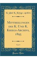 Mittheilungen Des K. Und K. Kriegs-Archivs, 1895, Vol. 9 (Classic Reprint)