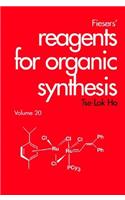 Fiesers' Reagents for Organic Synthesis, Volume 20