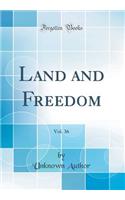 Land and Freedom, Vol. 36 (Classic Reprint)