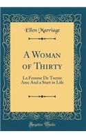 A Woman of Thirty: La Femme De Trente Ans; And a Start in Life (Classic Reprint)