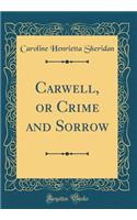 Carwell, or Crime and Sorrow (Classic Reprint)