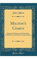 Milton's Comus: Being the Bridgewater Manuscript, With Notes and a Short Family Memoir (Classic Reprint)